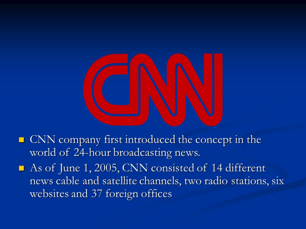 CNN company first introduced the concept in the world of 24-hour broadcasting news. As
